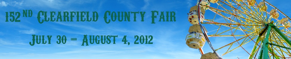 152nd Clearfield County Fair July 30th, 2012 through August 4th 2012